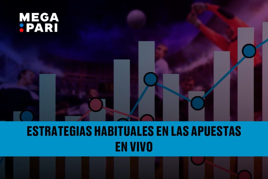 Estrategias habituales en las apuestas en vivo MegaPari